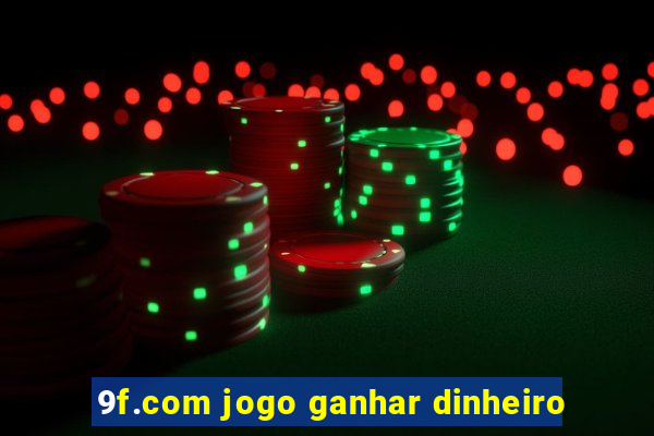 9f.com jogo ganhar dinheiro